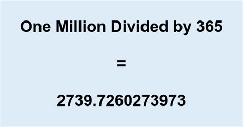 1 million divided by 365|100 million divided by 365.